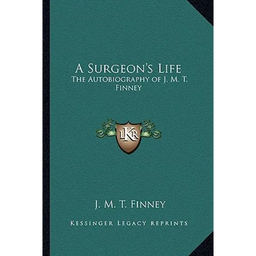 A Surgeon's Life: The Autobiography of J. M. T. Finney