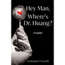Hey Man, Where's Dr. Huang?