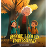 Before I Could Understand