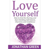 Love Yourself: How to End the Hurting and Start Building Self Esteem, Charisma and Confidence