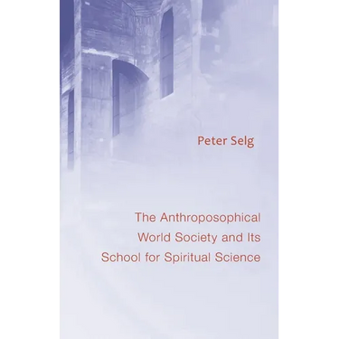The Anthroposophical World Society: And Its School for Spiritual Science
