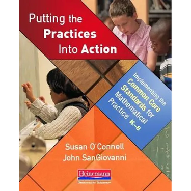 Putting the Practices Into Action: Implementing the Common Core Standards for Mathematical Practice, K-8