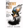 The Phoenix Path: Rising from the Ashes of Narcissistic Abuse. The Ultimate Recovery Guide from Narcissism, Gaslighting and Codependency. Healing Trau