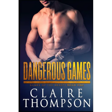 Dangerous Games: Games of the Heart - Book 1