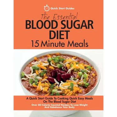 The Essential Blood Sugar Diet 15 Minute Meals: A Quick Start Guide To Cooking Quick Easy Meals On The Blood Sugar Diet. Over 80 Calorie Counted Recip