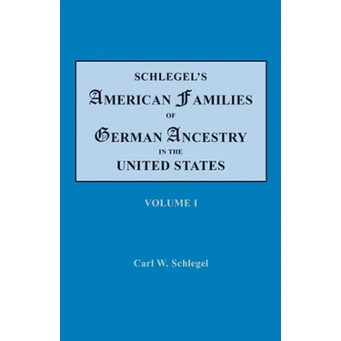 Schlegel's American Families of German Ancestry in the United States. In Four Volumes. Volume I