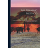 An Aramaic Method: A Class Book For The Study Of The Elements Of Aramaic From The Bible And Targums, Part 2