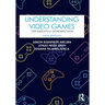 Understanding Video Games: The Essential Introduction