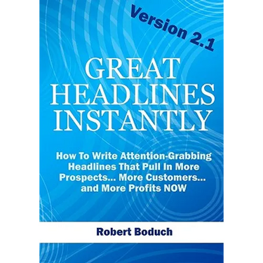 Great Headlines Instantly 2.1: How To Write Attention-Grabbing Headlines That Pull In More Prospects... More Customers... and More Profits - NOW