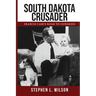 South Dakota Crusader: Francis Case's Road to Congress