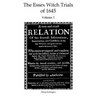 The Essex Witch Trials of 1645 - Volume 1: A true and exact Relation Of the severall Informations, Examinations, and Confessions of the late Witches,