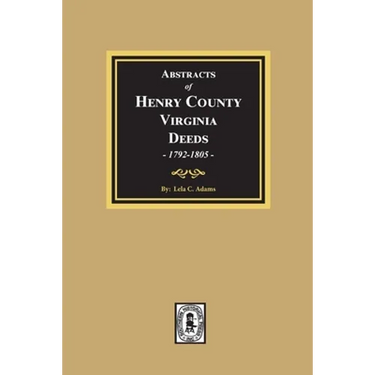 Abstracts of Deeds Henry County, Virginia 1792-1805. (Volume #3)