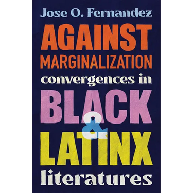 Against Marginalization: Convergences in Black and Latinx Literatures