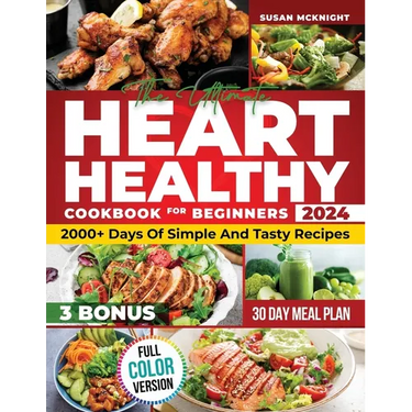 Hearth Healthy Cookbook for Beginners: 2000+ Days Of Simple And Tasty Recipes For A Strong Heart: Lower Your Blood Pressure And Reduce Cholesterol Wit