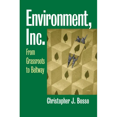 Environment, Inc.: From Grassroots to Beltway