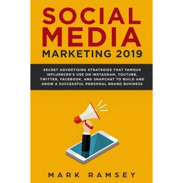 Social Media Marketing 2019: Secret Advertising Strategies That Famous Influencers Use on Instagram, Youtube, Twitter, Facebook, and Snapchat to Bu