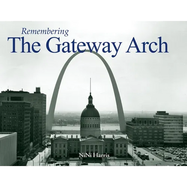 Remembering the Gateway Arch