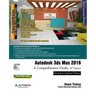 Autodesk 3ds Max 2016: A Comprehensive Guide, 16th Edition