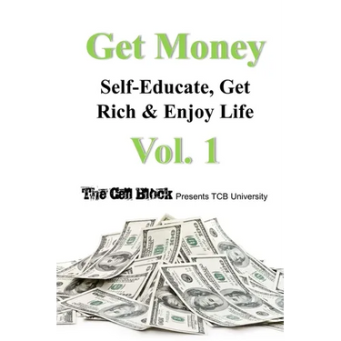 Get Money: Self-Educate, Get Rich & Enjoy Life, Vol. 1