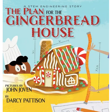 The Plan for the Gingerbread House: A STEM Engineering Story