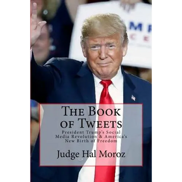 The Book of Tweets: President Trump's Social Media Revolution & America's New Birth of Freedom
