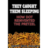 They Caught Them Sleeping: How Dot Reinvented the Pretzel