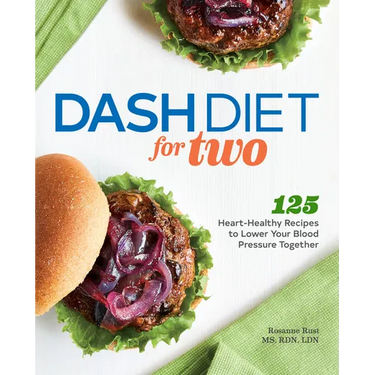 Dash Diet for Two: 125 Heart-Healthy Recipes to Lower Your Blood Pressure Together