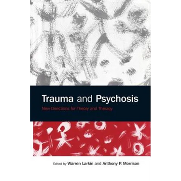 Trauma and Psychosis: New Directions for Theory and Therapy