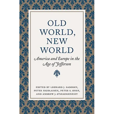 Old World, New World: America and Europe in the Age of Jefferson