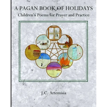 A Pagan Book of Holidays: Children's Poems for Prayer & Practice