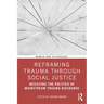 Reframing Trauma Through Social Justice: Resisting the Politics of Mainstream Trauma Discourse