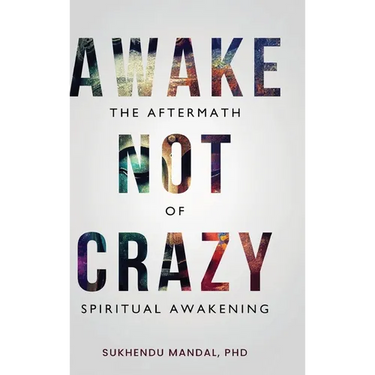 Awake Not Crazy - The Aftermath of Spiritual Awakening