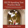 IELTS Speaking Test Practice Book: with IELTS Speaking Topics, Strategies, and 300 Practice Test Questions for the Academic and General Modules