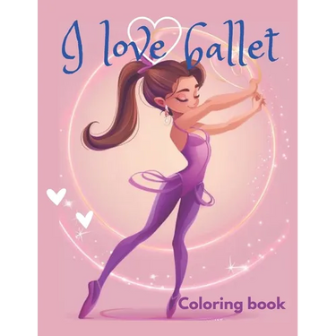 I love ballet coloring book: This coloring book is perfect for ballet lovers of all ages, discover beautiful illustrations of ballerinas practicing