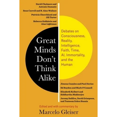 Great Minds Don't Think Alike: Debates on Consciousness, Reality, Intelligence, Faith, Time, Ai, Immortality, and the Human