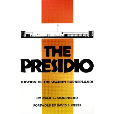 The Presidio: Bastion of the Spanish Borderlands