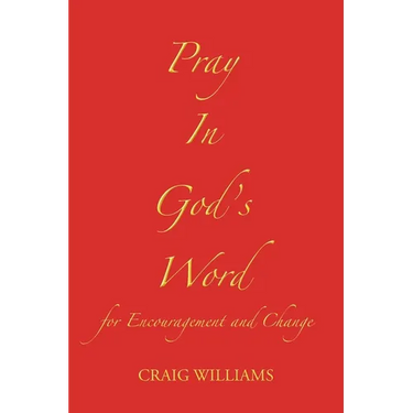 Pray In God's Word: for Encouragement and Change