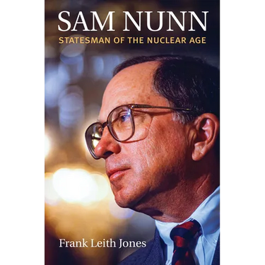 Sam Nunn: Statesman of the Nuclear Age