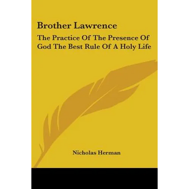 Brother Lawrence: The Practice of the Presence of God the Best Rule of a Holy Life