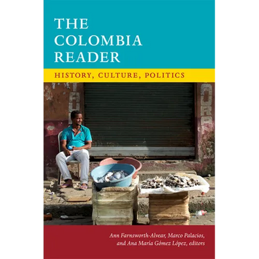 The Colombia Reader: History, Culture, Politics