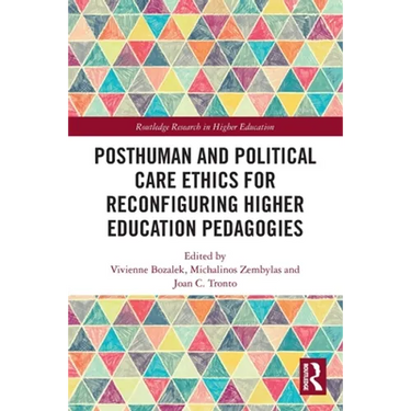 Posthuman and Political Care Ethics for Reconfiguring Higher Education Pedagogies