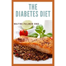The Diabetes Diet: The Efficient Guide To Enable You To Prevent And Reverse Diabetes