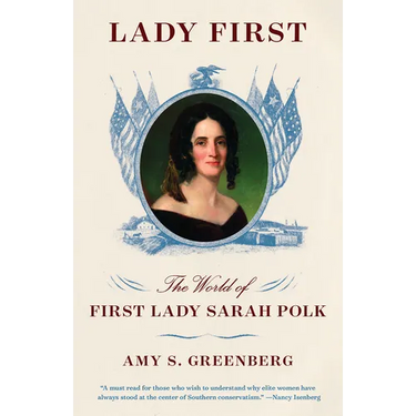 Lady First: The World of First Lady Sarah Polk