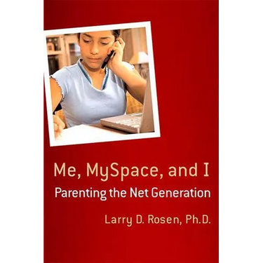 Me, Myspace, and I: Parenting the Net Generation