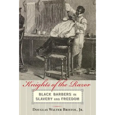 Knights of the Razor: Black Barbers in Slavery and Freedom