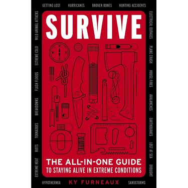Survive: The All-In-One Guide to Staying Alive in Extreme Conditions