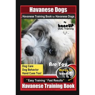 Havanese Dogs Havanese Training Book for Havanese Dogs By BoneUP DOG Training, Dog Care, Dog Behavior, Hand Cues Too! Are You Ready to Bone Up? Easy T