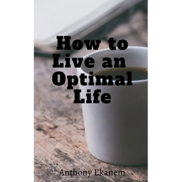 How to Live an Optimal Life