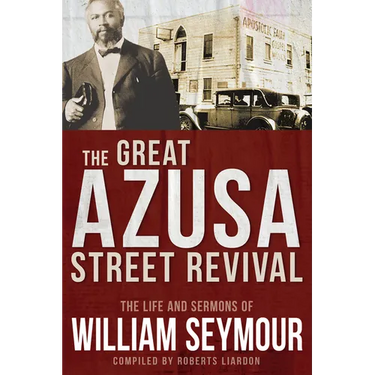 The Great Azusa Street Revival: The Life and Sermons of William Seymour