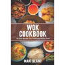 Wok Cookbook: 70 Easy Recipes For Traditional Asian Food